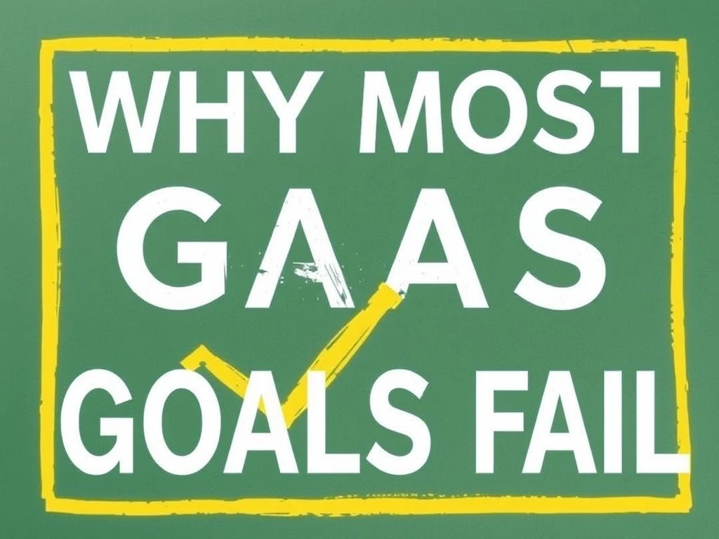 Why Most Goals Fail (and How to Ensure Yours Succeed)